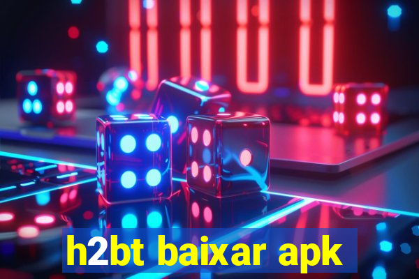 h2bt baixar apk